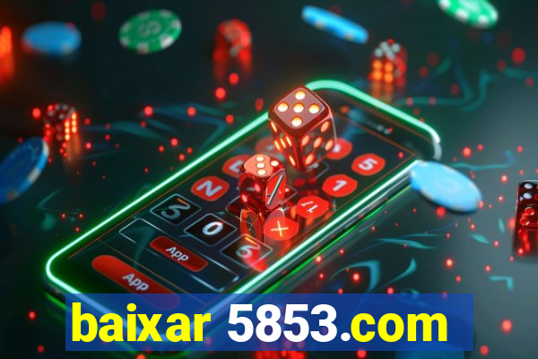 baixar 5853.com